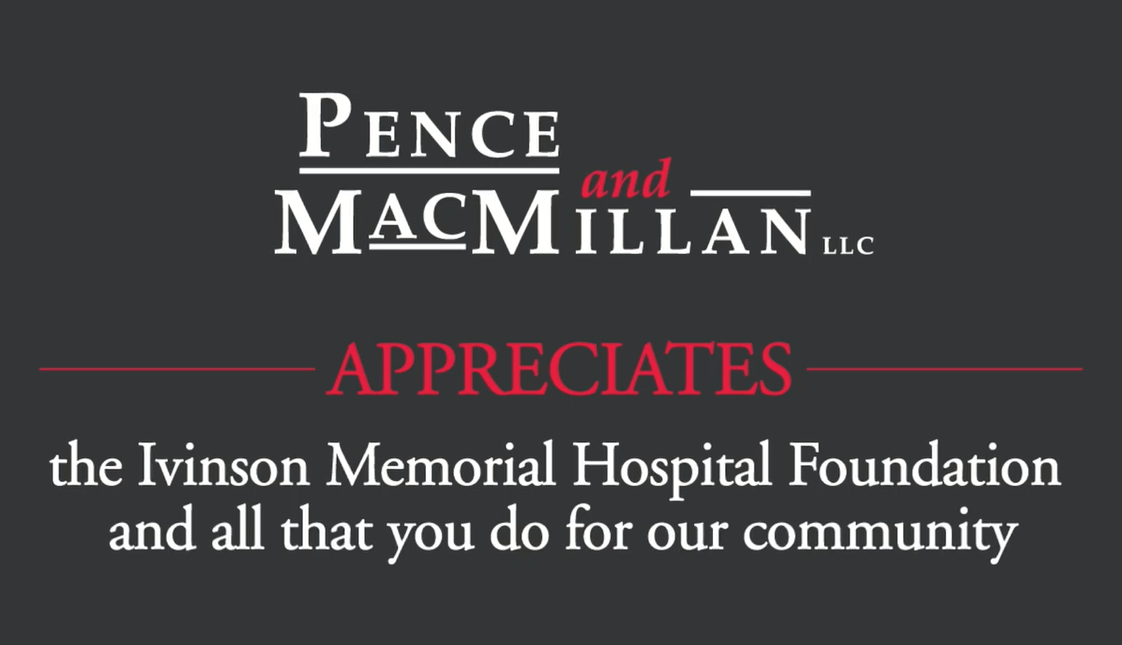 Pence and MacMillan appreciates the Ivinson Memorial Hospital Foundation and all that you do for our community.