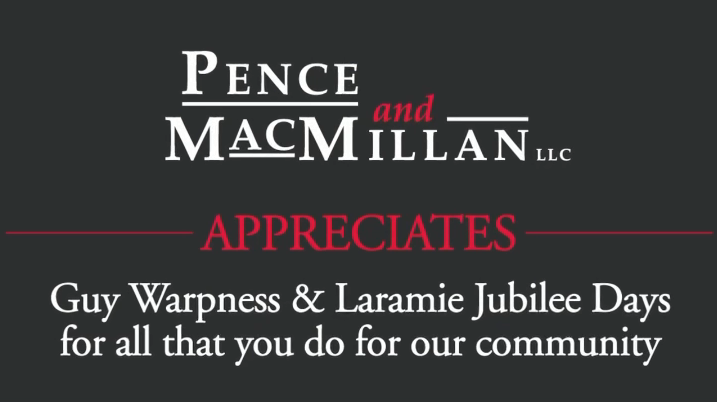 Pence and MacMillan appreciates Guy Warpness & Laramie Jubilee Days for all that you do for our community.