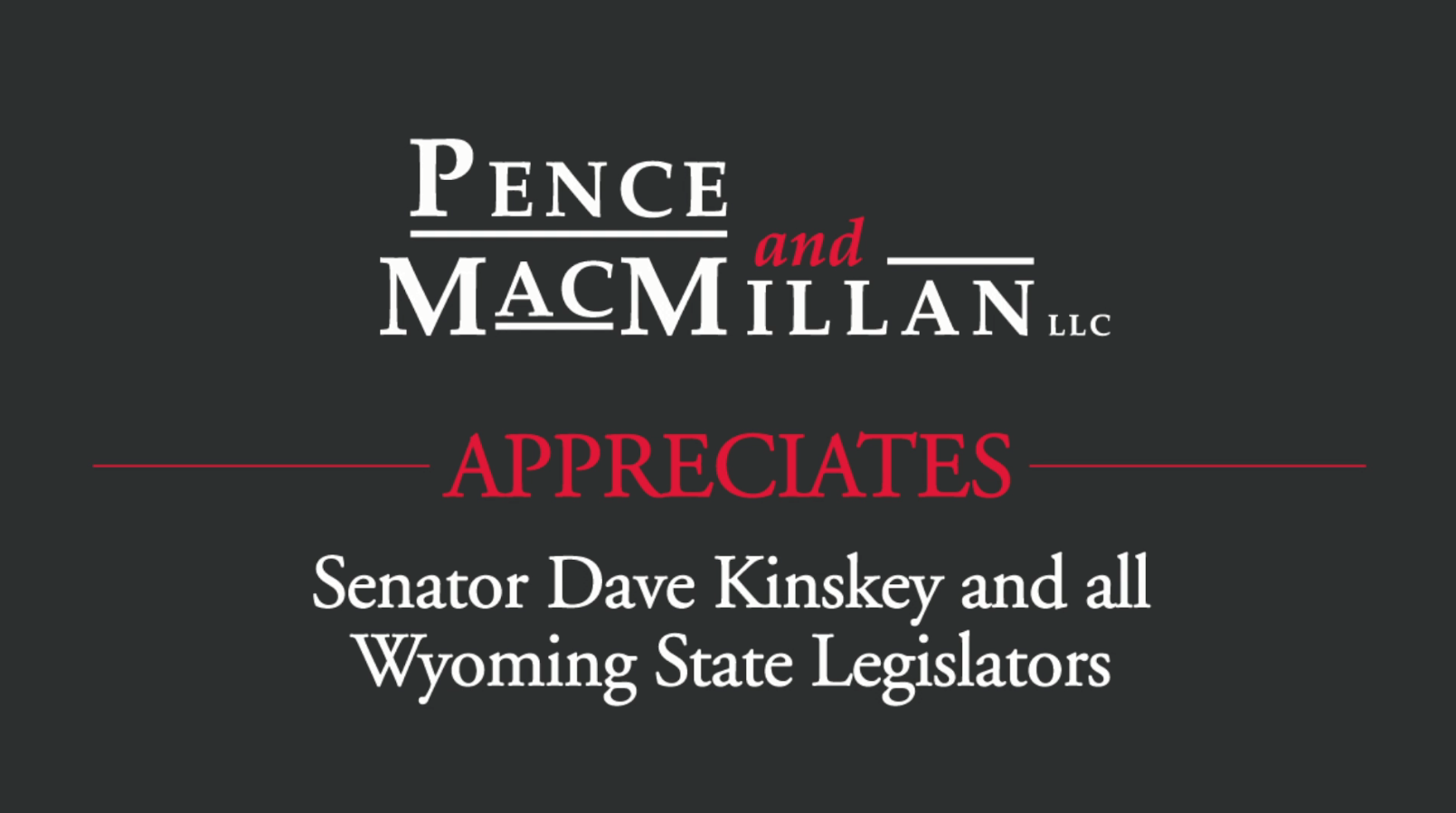 Pence and MacMillan appreciates Senator Dave Kinskey and all Wyoming state legislators.