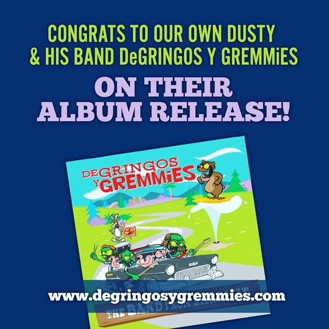 Congrats to our own Dusty & his band DeGringos Y Gremmies on their album release!